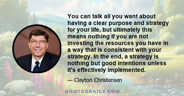 You can talk all you want about having a clear purpose and strategy for your life, but ultimately this means nothing if you are not investing the resources you have in a way that is consistent with your strategy. In the