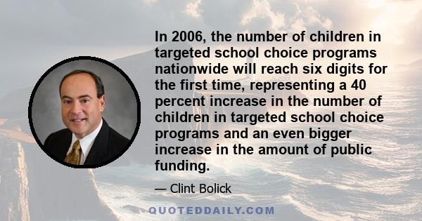In 2006, the number of children in targeted school choice programs nationwide will reach six digits for the first time, representing a 40 percent increase in the number of children in targeted school choice programs and