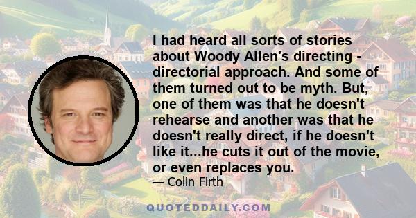 I had heard all sorts of stories about Woody Allen's directing - directorial approach. And some of them turned out to be myth. But, one of them was that he doesn't rehearse and another was that he doesn't really direct,
