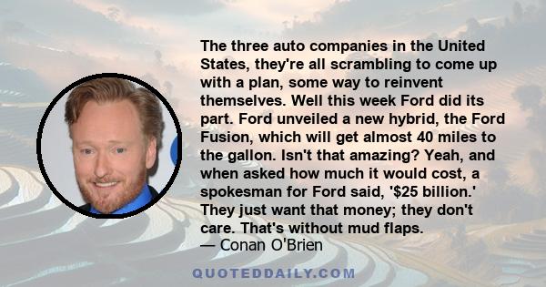 The three auto companies in the United States, they're all scrambling to come up with a plan, some way to reinvent themselves. Well this week Ford did its part. Ford unveiled a new hybrid, the Ford Fusion, which will