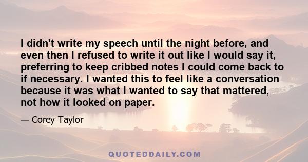 I didn't write my speech until the night before, and even then I refused to write it out like I would say it, preferring to keep cribbed notes I could come back to if necessary. I wanted this to feel like a conversation