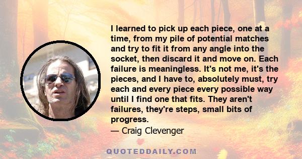 I learned to pick up each piece, one at a time, from my pile of potential matches and try to fit it from any angle into the socket, then discard it and move on. Each failure is meaningless. It's not me, it's the pieces,