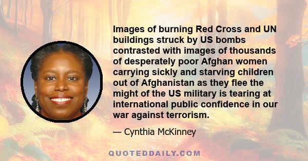 Images of burning Red Cross and UN buildings struck by US bombs contrasted with images of thousands of desperately poor Afghan women carrying sickly and starving children out of Afghanistan as they flee the might of the