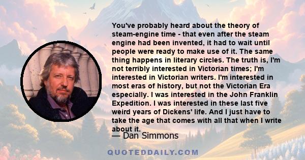 You've probably heard about the theory of steam-engine time - that even after the steam engine had been invented, it had to wait until people were ready to make use of it. The same thing happens in literary circles. The