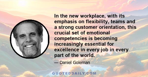 In the new workplace, with its emphasis on flexibility, teams and a strong customer orientation, this crucial set of emotional competencies is becoming increasingly essential for excellence in every job in every part of