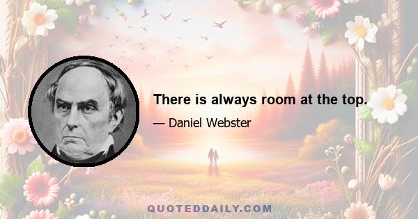 There is always room at the top.