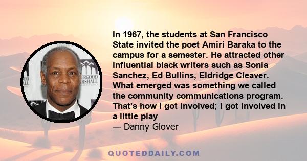 In 1967, the students at San Francisco State invited the poet Amiri Baraka to the campus for a semester. He attracted other influential black writers such as Sonia Sanchez, Ed Bullins, Eldridge Cleaver. What emerged was
