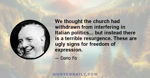 We thought the church had withdrawn from interfering in Italian politics... but instead there is a terrible resurgence. These are ugly signs for freedom of expression.
