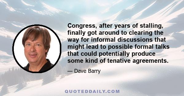 Congress, after years of stalling, finally got around to clearing the way for informal discussions that might lead to possible formal talks that could potentially produce some kind of tenative agreements.