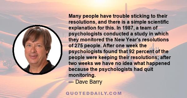 Many people have trouble sticking to their resolutions, and there is a simple scientific explanation for this. In 1987, a team of psychologists conducted a study in which they monitored the New Year's resolutions of 275