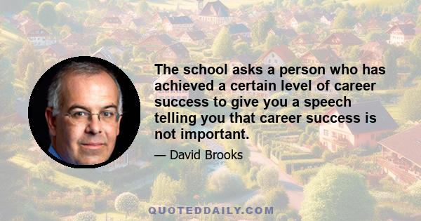 The school asks a person who has achieved a certain level of career success to give you a speech telling you that career success is not important.