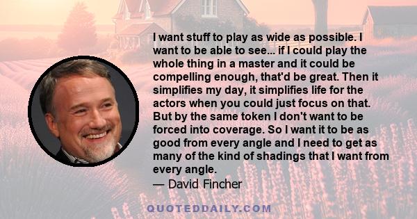 I want stuff to play as wide as possible. I want to be able to see... if I could play the whole thing in a master and it could be compelling enough, that'd be great. Then it simplifies my day, it simplifies life for the
