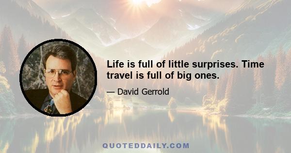 Life is full of little surprises. Time travel is full of big ones.