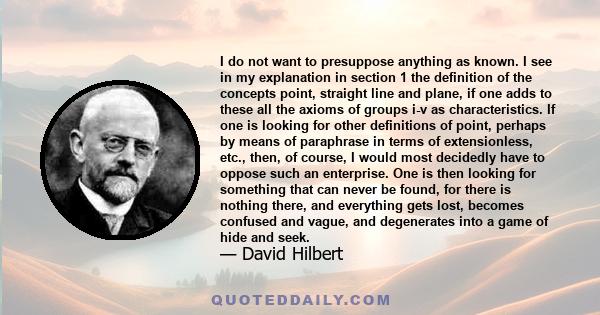 I do not want to presuppose anything as known. I see in my explanation in section 1 the definition of the concepts point, straight line and plane, if one adds to these all the axioms of groups i-v as characteristics. If