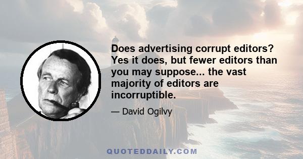Does advertising corrupt editors? Yes it does, but fewer editors than you may suppose... the vast majority of editors are incorruptible.