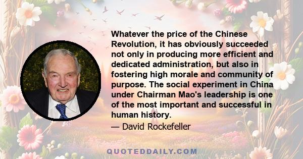 Whatever the price of the Chinese Revolution, it has obviously succeeded not only in producing more efficient and dedicated administration, but also in fostering high morale and community of purpose. The social