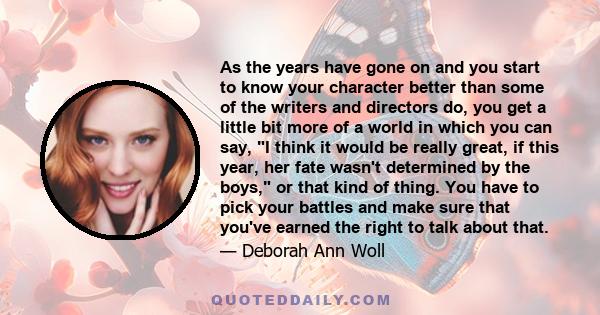 As the years have gone on and you start to know your character better than some of the writers and directors do, you get a little bit more of a world in which you can say, I think it would be really great, if this year,