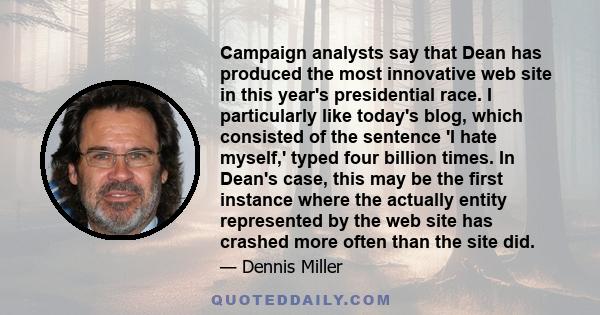 Campaign analysts say that Dean has produced the most innovative web site in this year's presidential race. I particularly like today's blog, which consisted of the sentence 'I hate myself,' typed four billion times. In