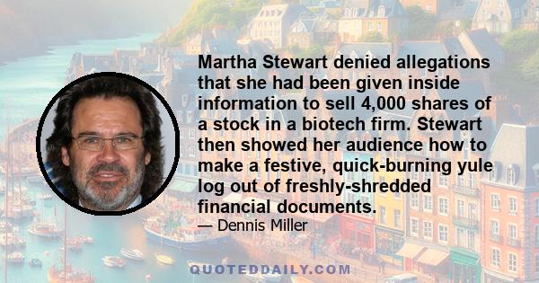 Martha Stewart denied allegations that she had been given inside information to sell 4,000 shares of a stock in a biotech firm. Stewart then showed her audience how to make a festive, quick-burning yule log out of