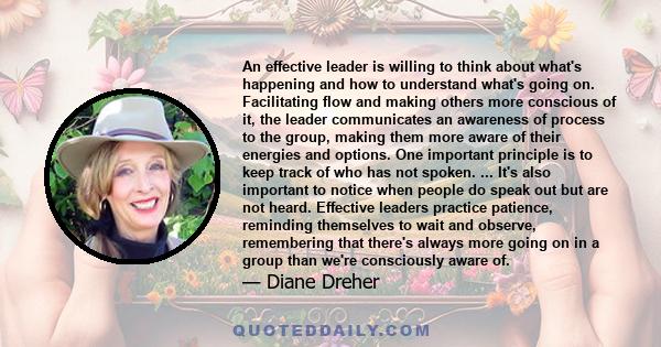 An effective leader is willing to think about what's happening and how to understand what's going on. Facilitating flow and making others more conscious of it, the leader communicates an awareness of process to the