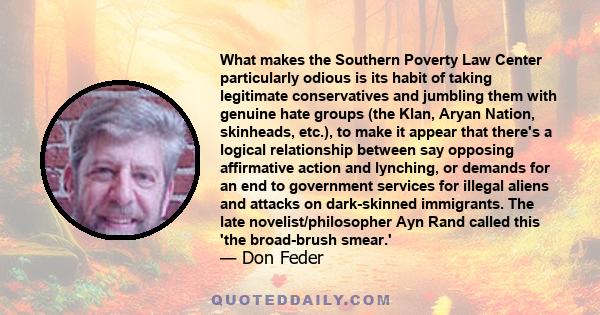 What makes the Southern Poverty Law Center particularly odious is its habit of taking legitimate conservatives and jumbling them with genuine hate groups (the Klan, Aryan Nation, skinheads, etc.), to make it appear that