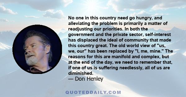 No one in this country need go hungry, and alleviating the problem is primarily a matter of readjusting our priorities. In both the government and the private sector, self-interest has displaced the ideal of community