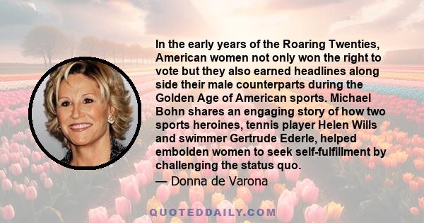 In the early years of the Roaring Twenties, American women not only won the right to vote but they also earned headlines along side their male counterparts during the Golden Age of American sports. Michael Bohn shares