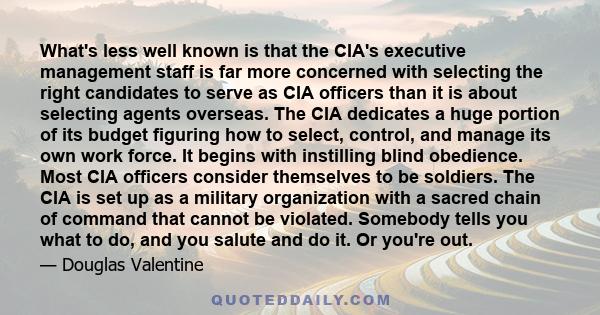 What's less well known is that the CIA's executive management staff is far more concerned with selecting the right candidates to serve as CIA officers than it is about selecting agents overseas. The CIA dedicates a huge
