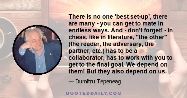 There is no one 'best set-up', there are many - you can get to mate in endless ways. And - don't forget! - in chess, like in literature, the other (the reader, the adversary, the partner, etc.) has to be a collaborator,