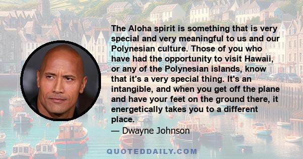 The Aloha spirit is something that is very special and very meaningful to us and our Polynesian culture. Those of you who have had the opportunity to visit Hawaii, or any of the Polynesian islands, know that it's a very