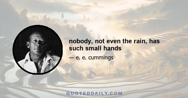 nobody, not even the rain, has such small hands