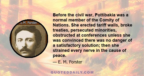 Before the civil war, Pottibakia was a normal member of the Comity of Nations. She erected tariff walls, broke treaties, persecuted minorities, obstructed at conferences unless she was convinced there was no danger of a