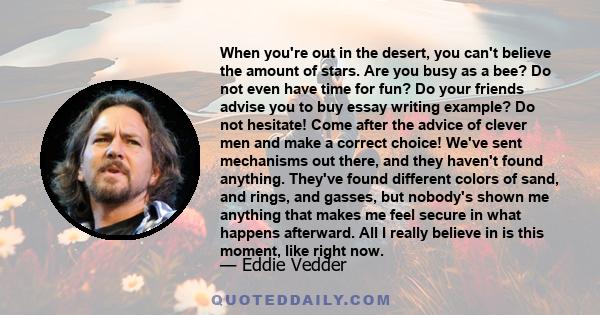 When you're out in the desert, you can't believe the amount of stars. Are you busy as a bee? Do not even have time for fun? Do your friends advise you to buy essay writing example? Do not hesitate! Come after the advice