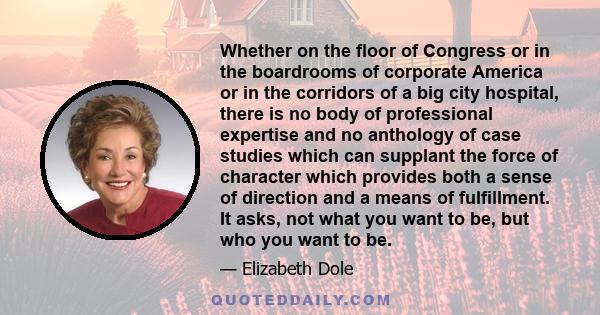 Whether on the floor of Congress or in the boardrooms of corporate America or in the corridors of a big city hospital, there is no body of professional expertise and no anthology of case studies which can supplant the