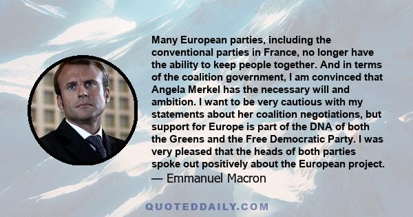 Many European parties, including the conventional parties in France, no longer have the ability to keep people together. And in terms of the coalition government, I am convinced that Angela Merkel has the necessary will