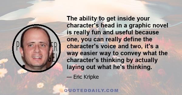 The ability to get inside your character's head in a graphic novel is really fun and useful because one, you can really define the character's voice and two, it's a way easier way to convey what the character's thinking