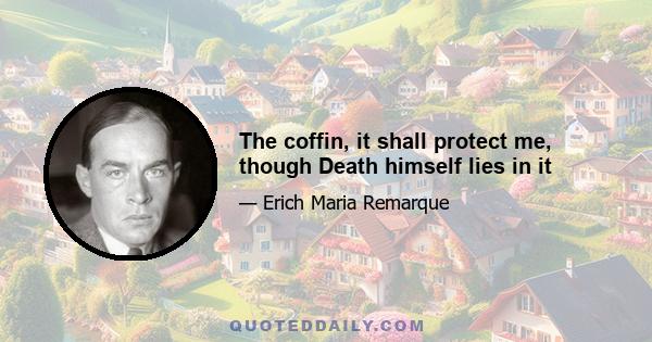 The coffin, it shall protect me, though Death himself lies in it