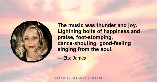 The music was thunder and joy. Lightning bolts of happiness and praise, foot-stomping, dance-shouting, good-feeling singing from the soul.