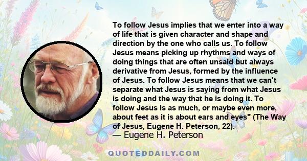 To follow Jesus implies that we enter into a way of life that is given character and shape and direction by the one who calls us. To follow Jesus means picking up rhythms and ways of doing things that are often unsaid