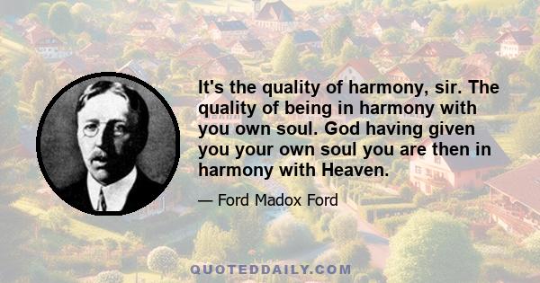 It's the quality of harmony, sir. The quality of being in harmony with you own soul. God having given you your own soul you are then in harmony with Heaven.