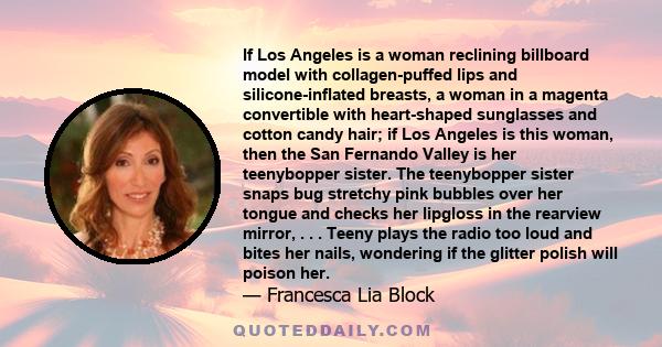 If Los Angeles is a woman reclining billboard model with collagen-puffed lips and silicone-inflated breasts, a woman in a magenta convertible with heart-shaped sunglasses and cotton candy hair; if Los Angeles is this