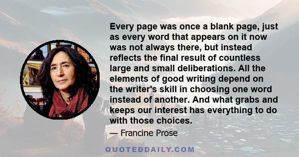 Every page was once a blank page, just as every word that appears on it now was not always there, but instead reflects the final result of countless large and small deliberations. All the elements of good writing depend