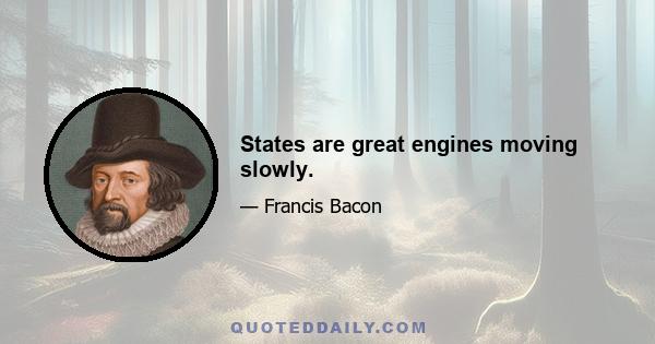 States are great engines moving slowly.