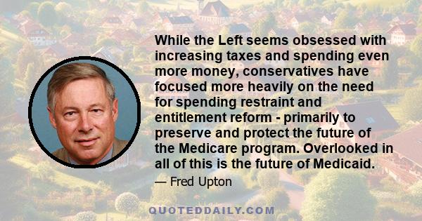 While the Left seems obsessed with increasing taxes and spending even more money, conservatives have focused more heavily on the need for spending restraint and entitlement reform - primarily to preserve and protect the