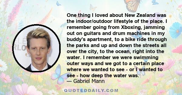 One thing I loved about New Zealand was the indoor/outdoor lifestyle of the place. I remember going from Xboxing, jamming out on guitars and drum machines in my buddy's apartment, to a bike ride through the parks and up