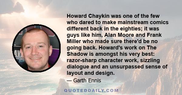Howard Chaykin was one of the few who dared to make mainstream comics different back in the eighties; it was guys like him, Alan Moore and Frank Miller who made sure there'd be no going back. Howard's work on The Shadow