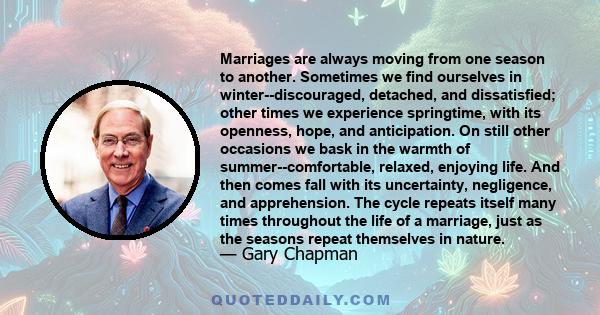 Marriages are always moving from one season to another. Sometimes we find ourselves in winter--discouraged, detached, and dissatisfied; other times we experience springtime, with its openness, hope, and anticipation. On