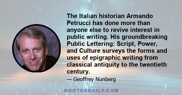 The Italian historian Armando Petrucci has done more than anyone else to revive interest in public writing. His groundbreaking Public Lettering: Script, Power, and Culture surveys the forms and uses of epigraphic