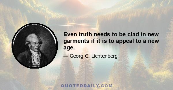 Even truth needs to be clad in new garments if it is to appeal to a new age.