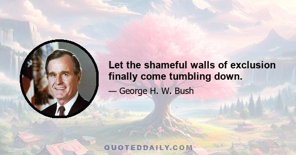 Let the shameful walls of exclusion finally come tumbling down.